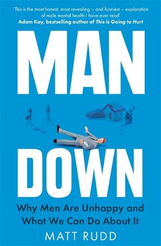 Man Down: Why Men Are Unhappy and What We Can Do About It (Paperback)