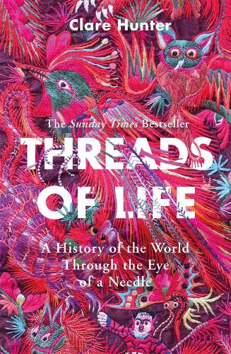 Threads of Life: A History of the World Through the Eye of a Needle (Paperback)