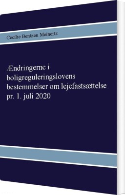Ændringerne I Boligreguleringslovens Bestemmelser Om Lejefastsættelse Pr. 1. Juli 2020 - Cecilie Bentzen Meinertz - Bog