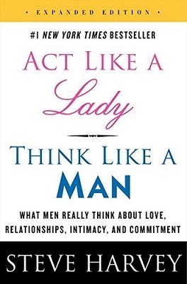 Act Like a Lady, Think Like a Man, Expanded Edition: What Men Really Think About Love, Relationships, Intimacy, and Commitment (Paperback)