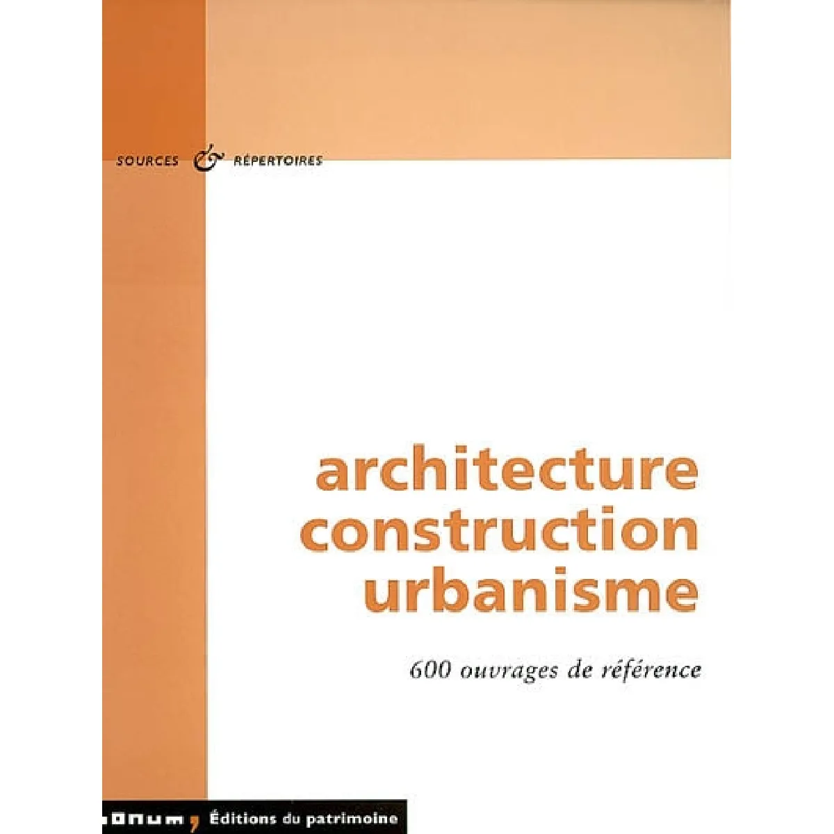 Architecture, construction, urbanisme : 600 ouvrages de référence : bibliographies, catalogues, dictionnaires, encyclopédies, annuaires, guides des sources, bases de données · Occasion