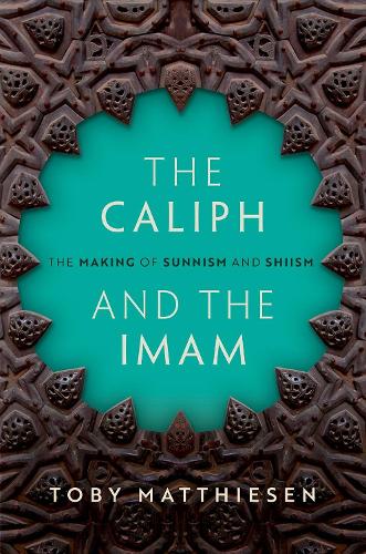 The Caliph and the Imam: The Making of Sunnism and Shiism (Hardback)