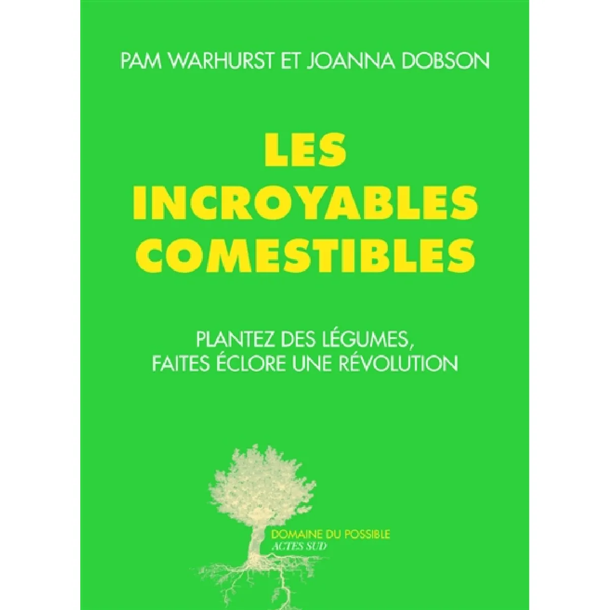 Les Incroyables Comestibles : plantez des légumes, faites éclore une révolution · Occasion