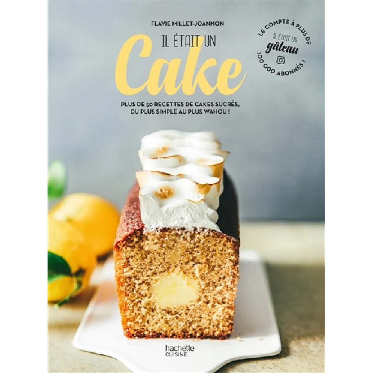 Il était un cake : plus de 50 recettes de cakes sucrés, du plus simple au plus wahou ! · Occasion