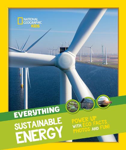 Everything: Sustainable Energy: Power Up with ECO Facts Photos and Fun! - National Geographic Kids (Paperback)