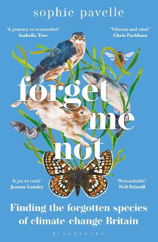 Forget Me Not: Finding the forgotten species of climate-change Britain - WINNER OF THE PEOPLE'S BOOK PRIZE FOR NON-FICTION (Paperback)