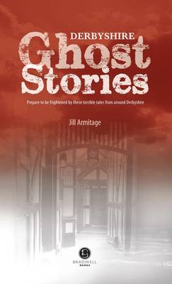 Derbyshire Ghost Stories: Shiver Your Way from Glossop to the Derby (Paperback)