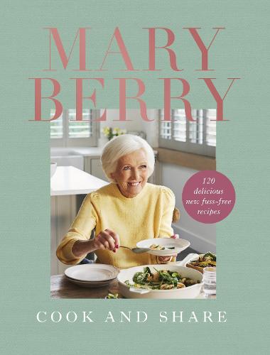 Cook and Share: 120 Delicious New Fuss-free Recipes (Hardback)