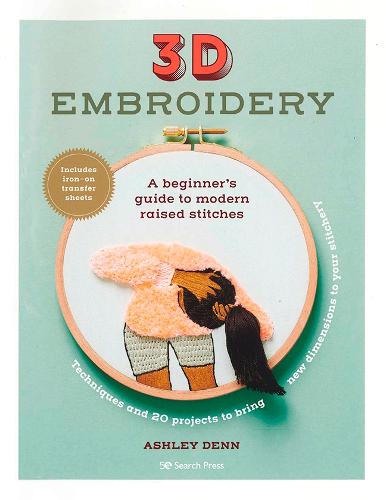 3D Embroidery: A Beginner's Guide to Modern Raised Stitches (Paperback)
