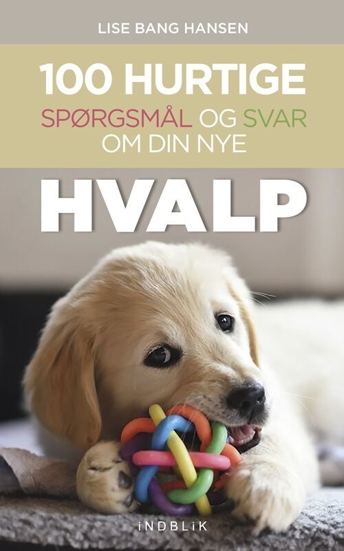 100 Hurtige Spørgsmål Og Svar Om Din Nye Hvalp - Lise Bang Hansen - Bog