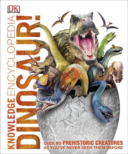 Knowledge Encyclopedia Dinosaur!: Over 60 Prehistoric Creatures as You've Never Seen Them Before (Hardback)