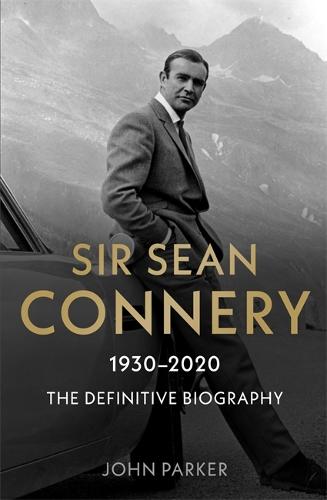 Sir Sean Connery - The Definitive Biography: 1930 - 2020 (Paperback)