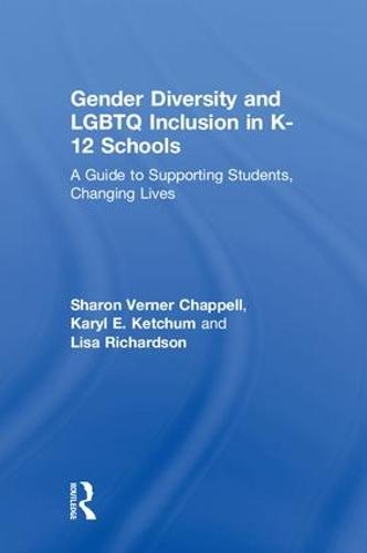 Gender Diversity and LGBTQ Inclusion in K-12 Schools: A Guide to Supporting Students, Changing Lives (Hardback)