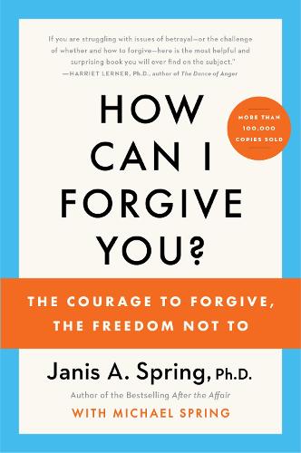 How Can I Forgive You: The Courage to Forgive, the Freedom Not To (Paperback)