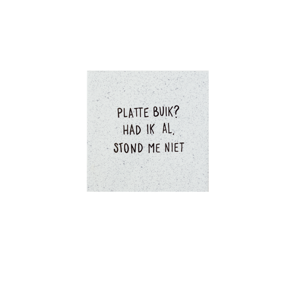 Tegel - Platte buik