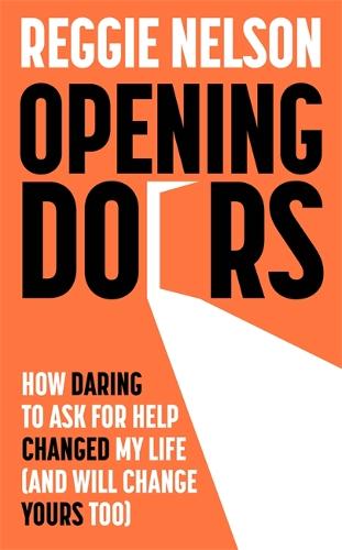 Opening Doors: How Daring to Ask For Help Changed My Life (And Will Change Yours Too) (Hardback)