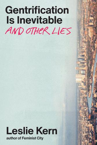 Gentrification Is Inevitable and Other Lies (Hardback)