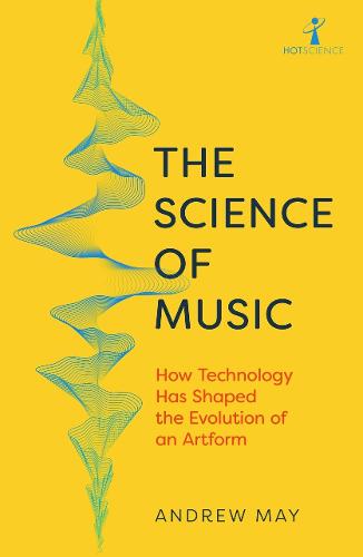 The Science of Music: How Technology has Shaped the Evolution of an Artform - Hot Science (Paperback)