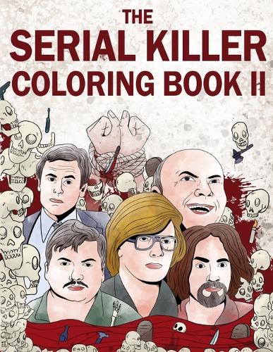 The Serial Killer Coloring Book II: An Adult Coloring Book Full of Notorious Serial Killers (Paperback)