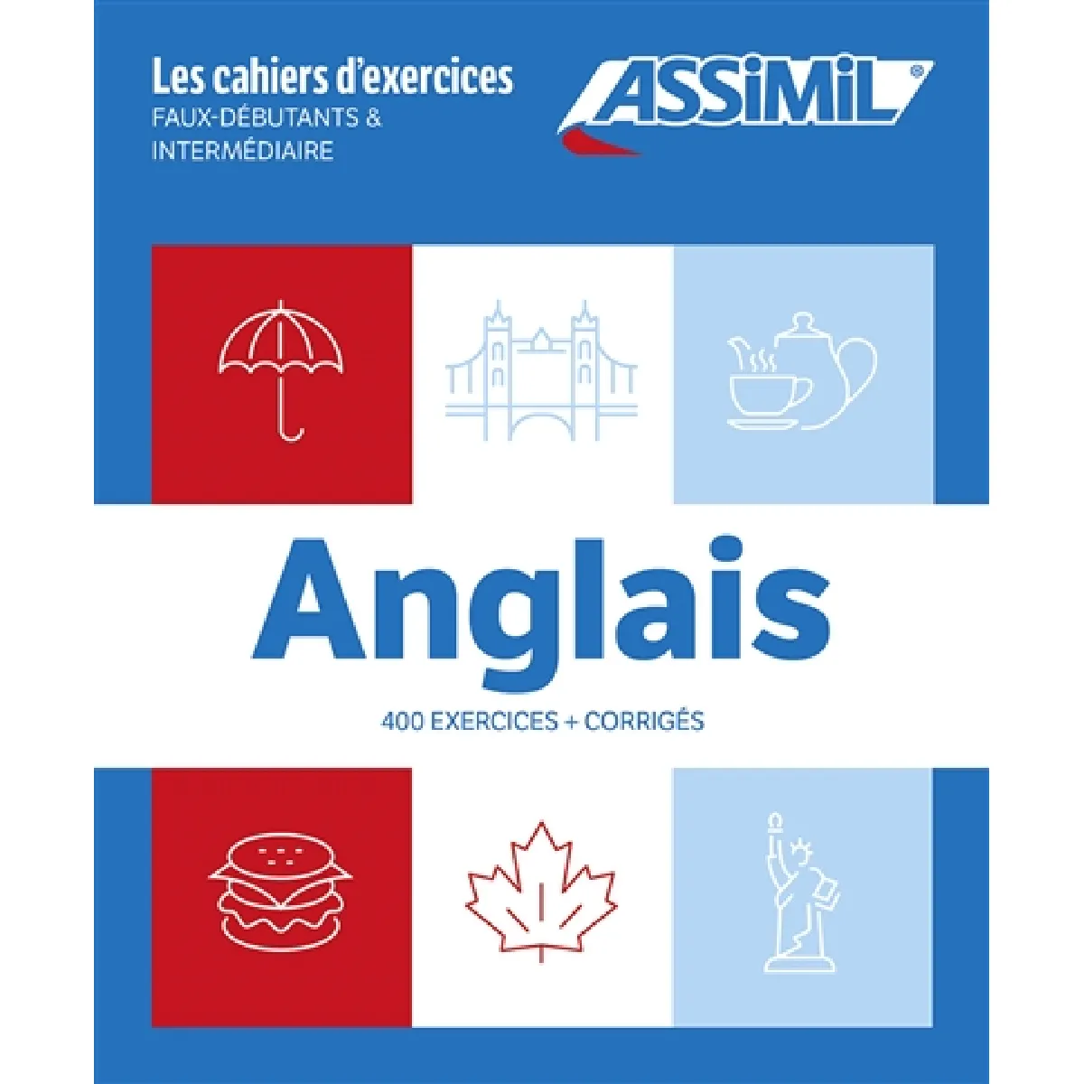 Anglais : 400 exercices + corrigés : faux-débutants & intermédiaires