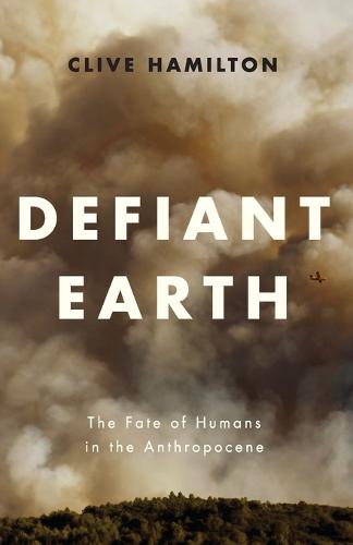 Defiant Earth: The Fate of Humans in the Anthropocene (Paperback)