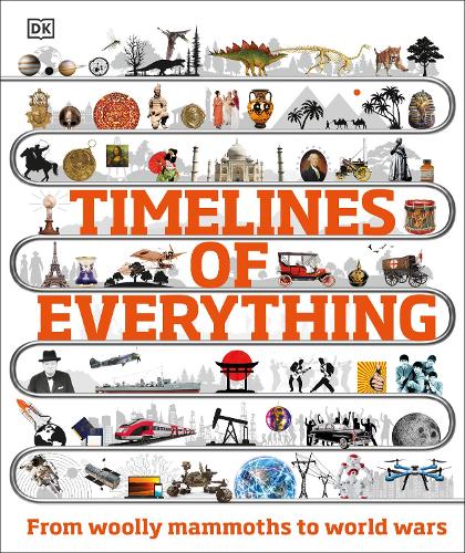Timelines of Everything: From woolly mammoths to world wars (Hardback)