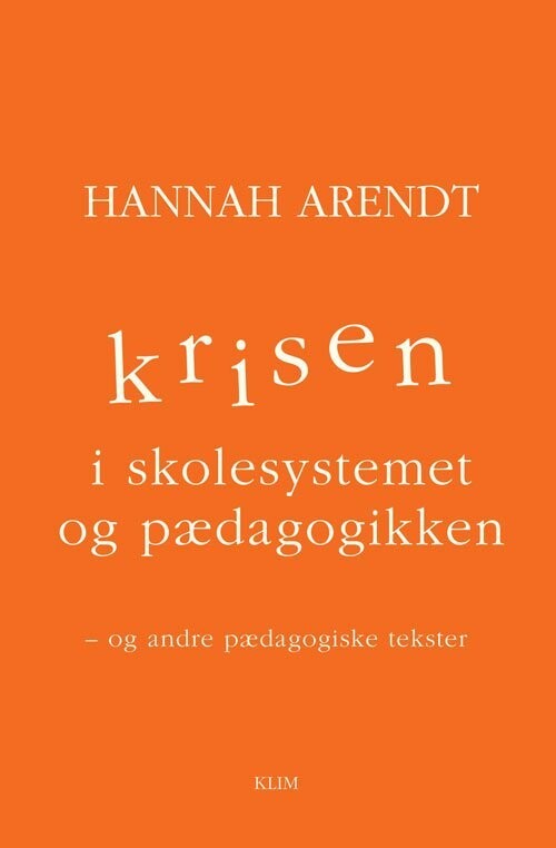 Krisen I Skolesystemet Og Pædagogikken - Hannah Arendt - Bog