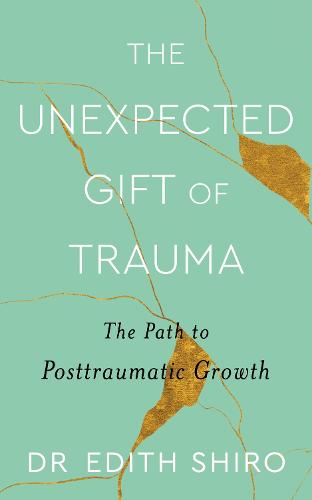 The Unexpected Gift of Trauma: The Path to Posttraumatic Growth (Paperback)