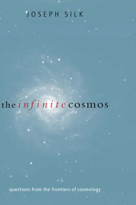 The Infinite Cosmos: Questions from the frontiers of cosmology (Hardback)