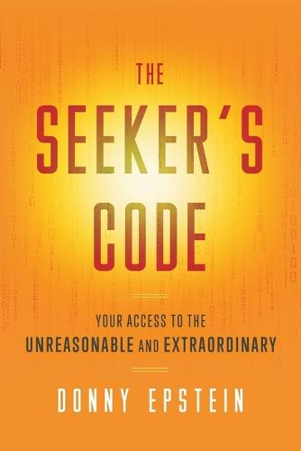 The Seeker's Code: Your Access to the Unreasonable and Extraordinary (Paperback)