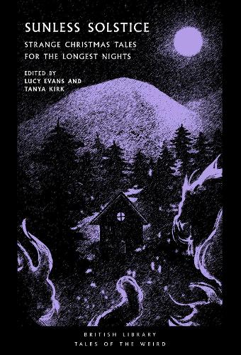 Sunless Solstice: Strange Christmas Tales for the Longest Nights - British Library Tales of the Weird 27 (Paperback)