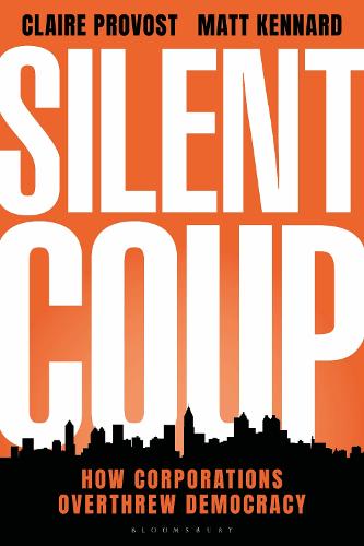Silent Coup: How Corporations Overthrew Democracy (Hardback)