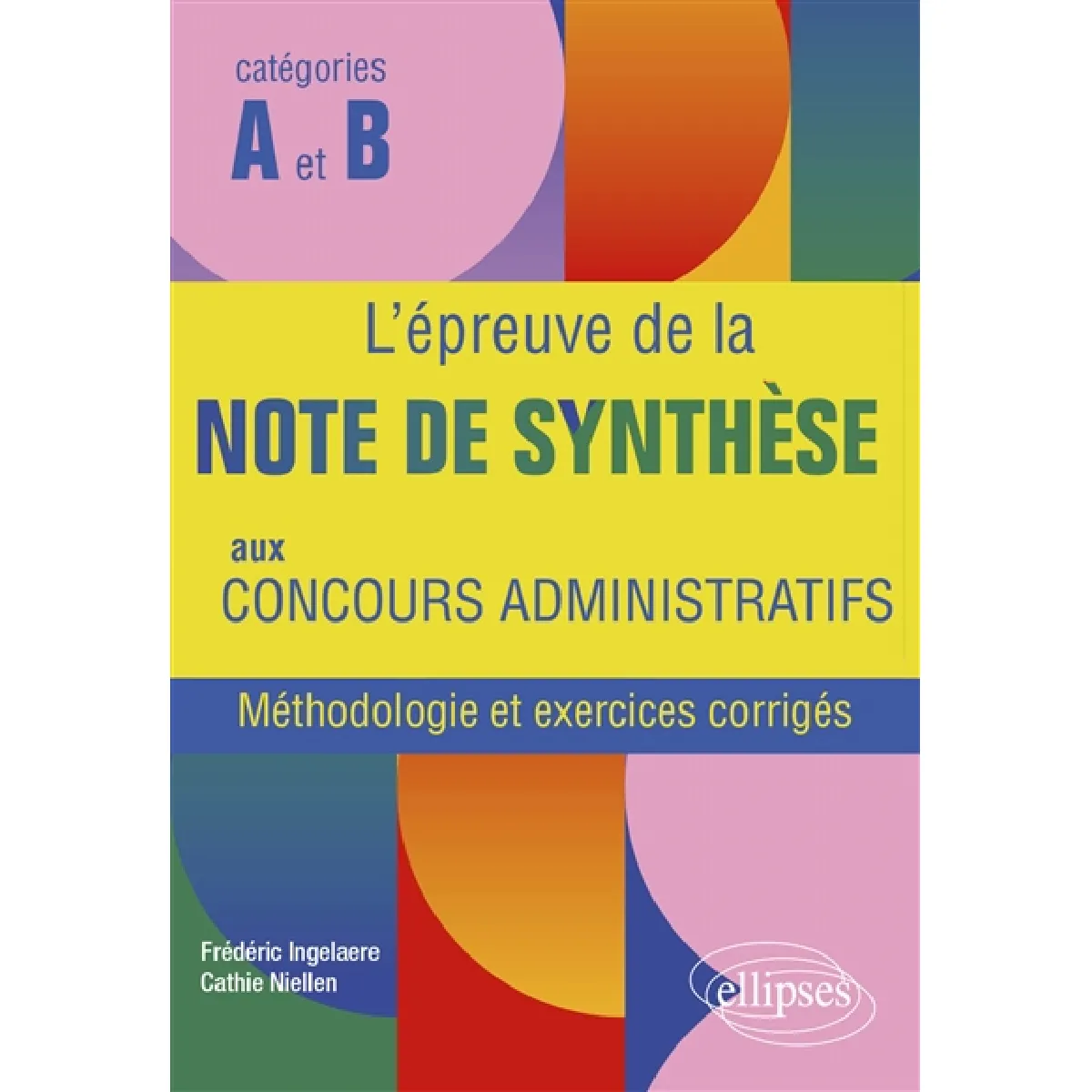 L'épreuve de la note de synthèse aux concours administratifs : méthodologie et exercices corrigés : catégories A et B