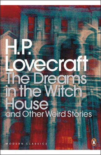 The Dreams in the Witch House and Other Weird Stories - Penguin Modern Classics (Paperback)