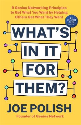 What's in It for Them: 9 Genius Networking Principles to Get What You Want by Helping Others Get What They Want (Hardback)