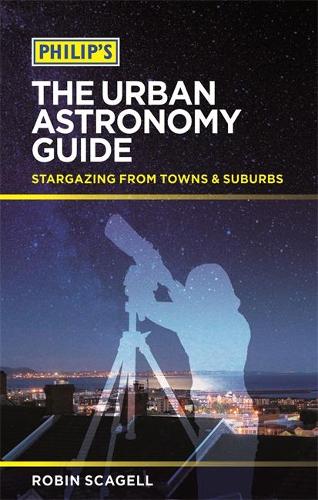 Philip's The Urban Astronomy Guide: Stargazing from towns and suburbs (Paperback)