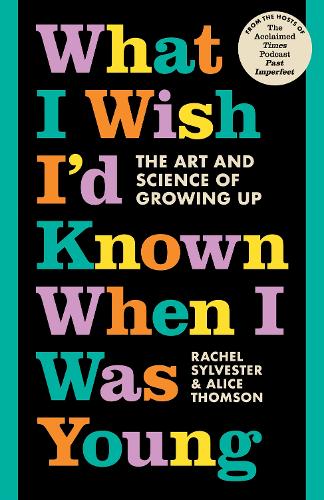 What I Wish I'd Known When I Was Young: The Art and Science of Growing Up (Paperback)