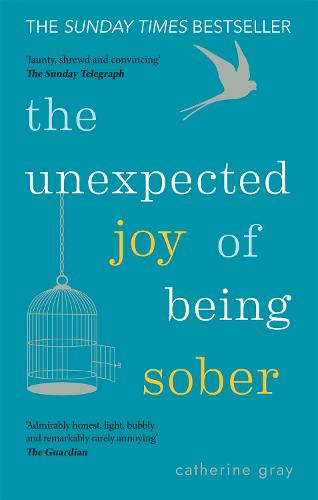 The Unexpected Joy of Being Sober: THE SUNDAY TIMES BESTSELLER - The Unexpected Joy Of (Paperback)
