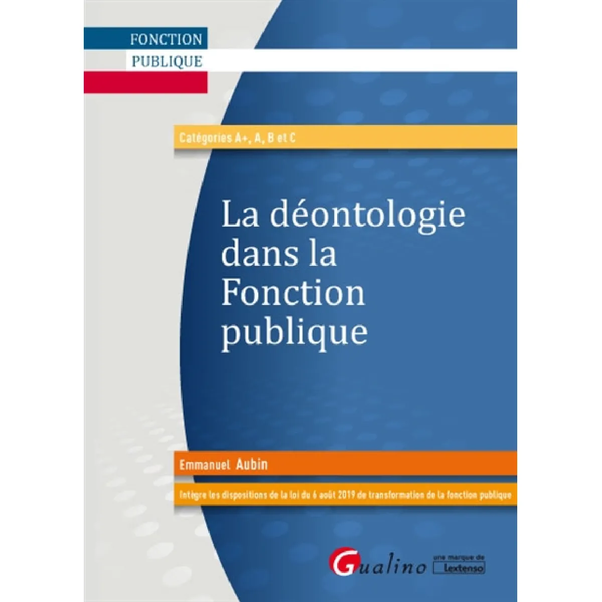 La déontologie dans la fonction publique : catégories A+, A, B et C · Occasion