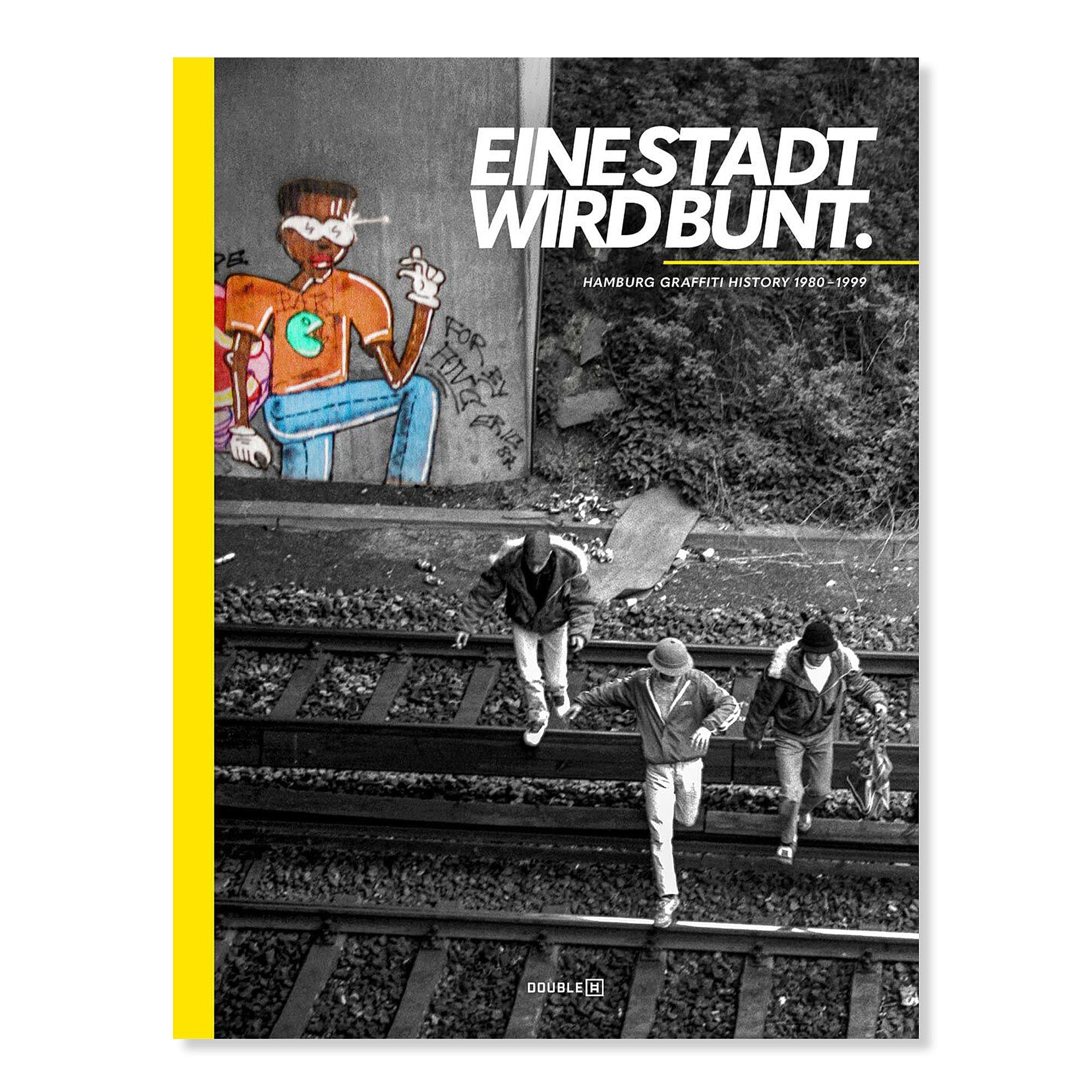Double-H<br>EINE STADT WIRD BUNT. Hamburg Graffiti History 1980 - 1999