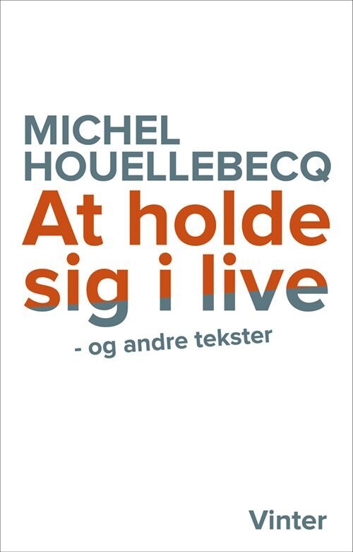 At Holde Sig I Live Og Andre Tekster - Michel Houellebecq - Bog