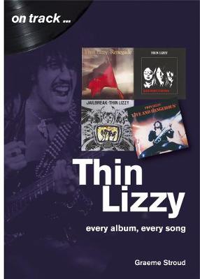 Thin Lizzy: Every Album, Every Song (On Track) - On Track (Paperback)