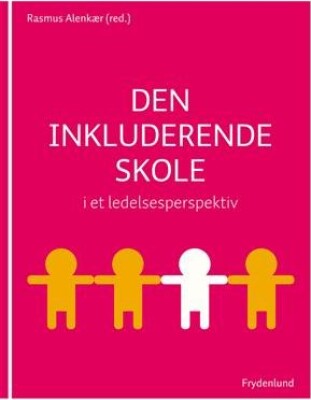 Den Inkluderende Skole I Et Ledelsesperspektiv - Rasmus Alenkær - Bog