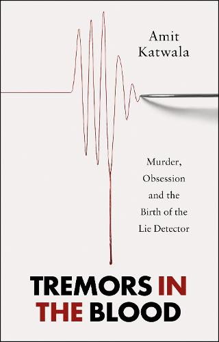 Tremors in the Blood: Murder, Obsession and the Birth of the Lie Detector (Paperback)