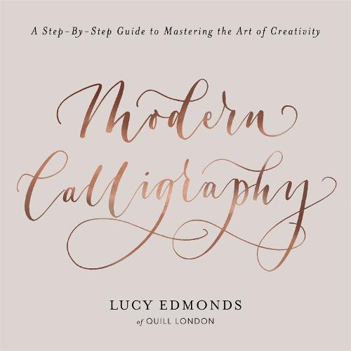 Modern Calligraphy: A Step-by-Step Guide to Mastering the Art of Creativity (Paperback)