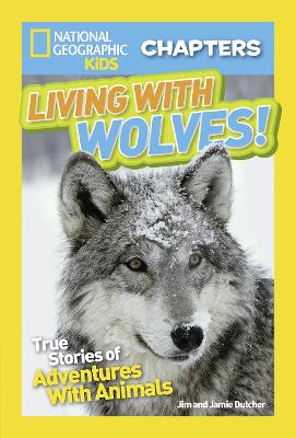 National Geographic Kids Chapters: Living With Wolves: True Stories of Adventures with Animals (Ngk Chapters) - National Geographic Kids Chapters (Paperback)