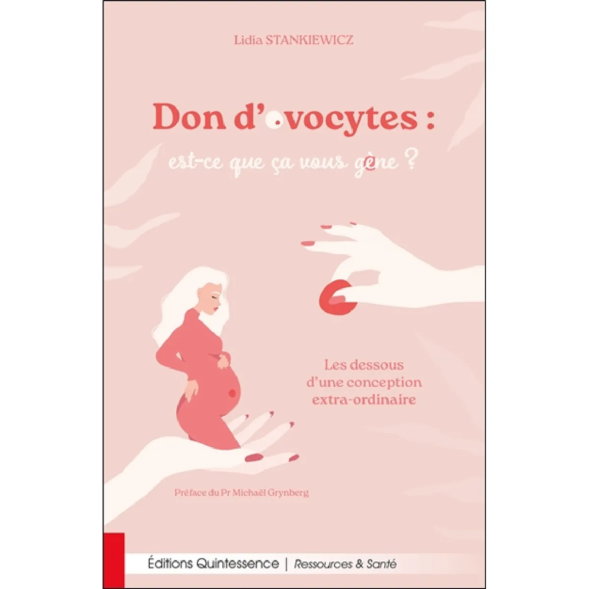 Dons d'ovocytes : est-ce que ça vous gène ? : les dessous d'une conception extra-ordinaire