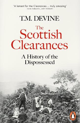 The Scottish Clearances: A History of the Dispossessed, 1600-1900 (Paperback)