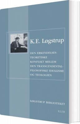 Den Erkendelsesteoretiske Konflikt Mellem Den Transcendentalfilosofiske Idealisme Og Teologien - K.e. Løgstrup - Bog