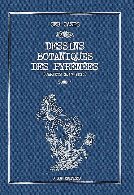 3 SUP EDITIONS - DESSINS BOTANIQUES DES PYRENEES